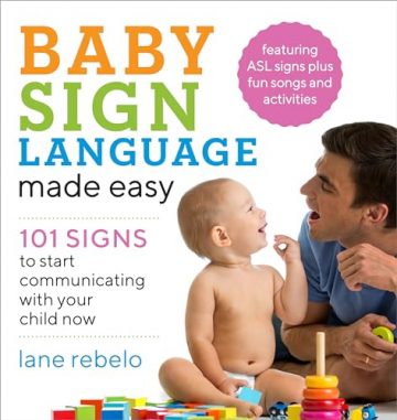 Baby Sign Language Made Easy: 101 Signs to Start…