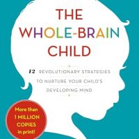 The Whole-Brain Child: 12 Revolutionary Strategies to Nurture Your…