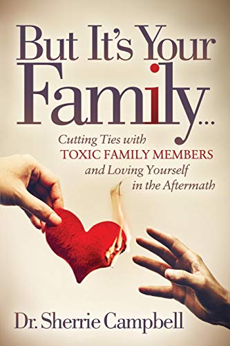 But It’s Your Family…: Cutting Ties with Toxic Family…