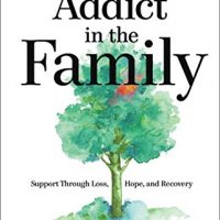 Addict in the Family: Support Through Loss, Hope, and…