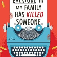 Everyone in My Family Has Killed Someone: A Novel…