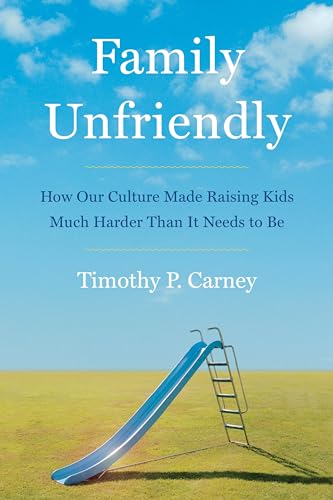 Family Unfriendly: How Our Culture Made Raising Kids Much…