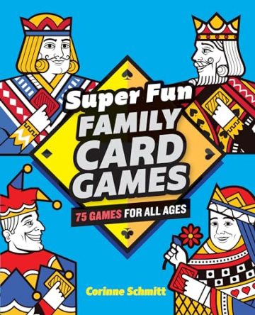 Super Fun Family Card Games: 75 Games for All…
