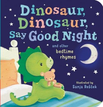 Dinosaur, Dinosaur, Say Good Night: and other bedtime rhymes