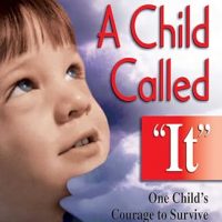 A Child Called It: One Child’s Courage to Survive