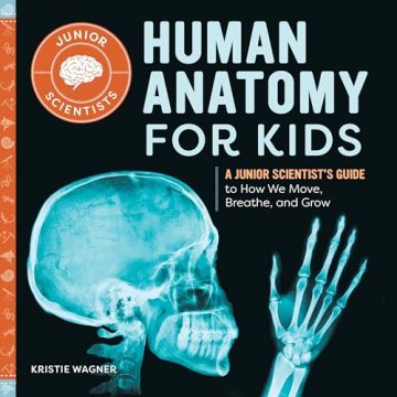 Human Anatomy for Kids: A Junior Scientist’s Guide to…