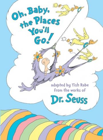 Oh, Baby, the Places You’ll Go! (Dr. Seuss Nursery…
