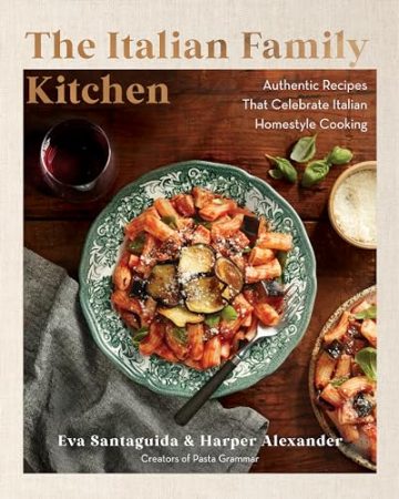 The Italian Family Kitchen: Authentic Recipes That Celebrate Homestyle…